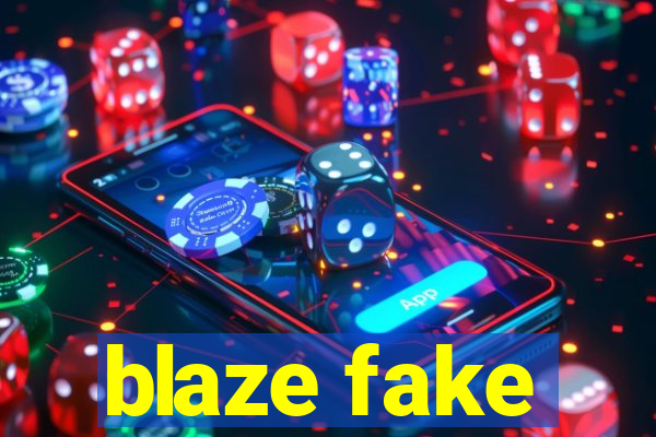 blaze fake